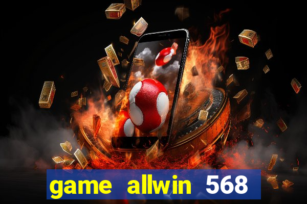 game allwin 568 com login